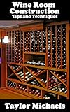 Wine Room Construction Tips and Techniques