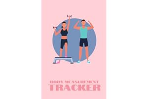 Body Measurement Tracker: Body Progress Log Book Journal | Weight Loss Tracker For Women & Men | A5 6x9" | 120 Pages
