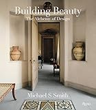Michael S. Smith: Building Beauty: The Alchemy of Design by 