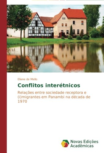 Conflitos interétnicos: Relações entre sociedade receptora e (i)migrantes em Panambi na década de 1970 (Portuguese Edition)