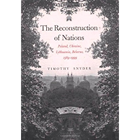The Reconstruction of Nations: Poland, Ukraine, Lithuania, Belarus, 1569-1999: Poland, Ukraine, Lithuania, Belarus 1569… book cover