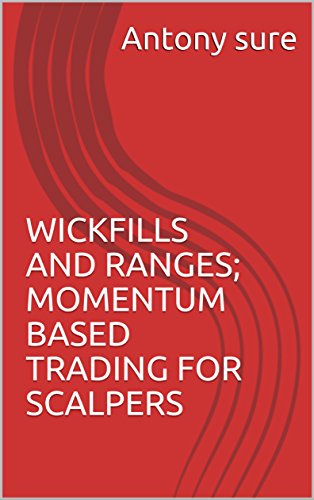 [D.o.w.n.l.o.a.d] WICKFILLS AND RANGES; MOMENTUM BASED TRADING FOR SCALPERS (forex price action scalping Book 1)<br />[D.O.C]