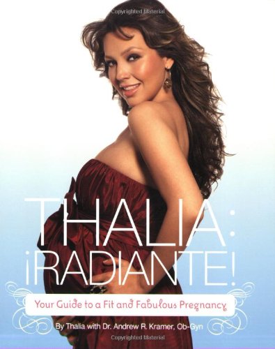 Thalia: Radiante!: Your Guide to a Fit and Fabulous Pregnancy by Thalia, Andrew R. Kramer
