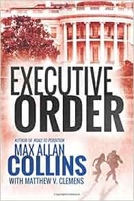 Amazon Com Executive Order Reeder And Rogers Thriller 9781477819432 Max Allan Collins Books