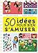 50 idées pour bien s'amuser by 
