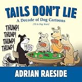 Tails Don't Lie: A Decade of Dog Cartoons (70 in Dog Years) by