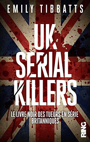 UK Serial Killers - Le livre noir des tueurs en série britanniques (Murder ballads) (French Edition) by Emily Tibbatts