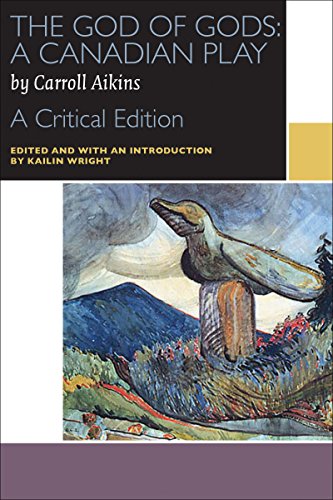 The God of Gods: A Canadian Play: A Critical Edition (Canadian Literature Collection) by Carroll Aikins