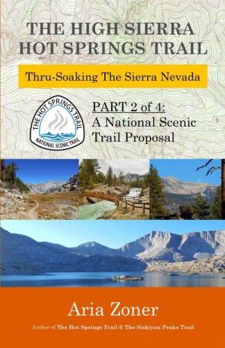 The High Sierra Hot Springs Trail: Thru-Soaking the Sierra Nevada (The Hot Springs Trail)