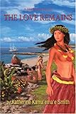Front cover for the book The Love Remains by Katherine Kama'ema'e Smith