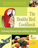 Healthy Bird Cookbook: A Lifesaving Nutritional Guide and Recipe Collection by Robin Deutsch