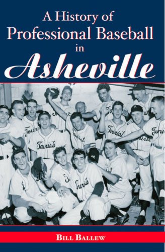 A History of Professional Baseball in Asheville (Sports) by Bill Ballew