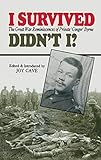 I Survived, Didn't I?: The Great War Reminiscences of Private 'Ginger' Byrne by Joy Cave