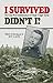 I Survived, Didn't I?: The Great War Reminiscences of Private 'Ginger' Byrne by Joy Cave