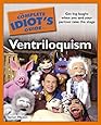 The Complete Idiot's Guide to Ventriloquism