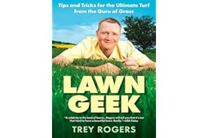 Lawn Geek: Tips and Tricks for the Ultimate Turf From the Guru of Grass