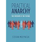 Practical Anarchy: The Freedom of the Future