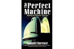 The Perfect Machine: Building the Palomar Telescope – A Poignant Chronicle of Big Science Born in Depression-Era America