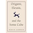 Origami, Eleusis, and the Soma Cube: Martin Gardner's Mathematical Diversions (The New Martin Gardner Mathematical Library, Series Number 2)