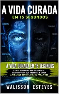 Livro A Vida Curada em 15 Segundos: (Universo Sr. Aron Livro 7)