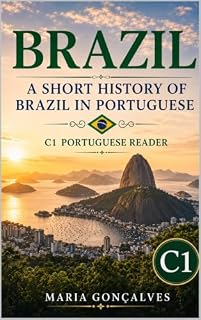 Livro Brazil: A Short History of Brazil in Portuguese: C1 Portuguese Reader (Learn Languages: Short Histories Livro 15)