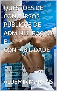 QUESTÕES DE CONCURSOS PÚBLICOS DE ADMINISTRAÇÃO E CONTABILIDADE: EXERCÍCIOS COMENTADOS DE ADMINISTRAÇÃO E CONTABILIDADE
