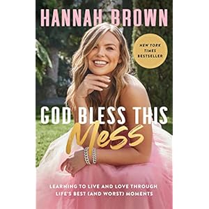 God Bless This Mess: Learning to Live and Love Through Life’s Best (and Worst) Moments