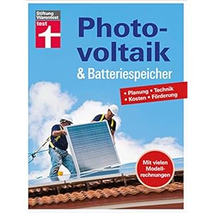 Photovoltaik & Batteriespeicher: Wie können Sie ihren selbst erzeugten Strom mit dieser modernen Speichertechnik optimieren?: Planung – Technik – Kosten – Förderung Gebundene Ausgabe – 21. September 2021