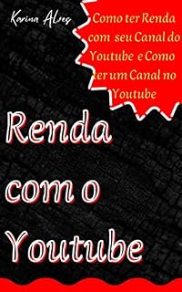 Livro Renda Com o Youtube : Como Ter Renda com seu Canal do Youtube e Como ter um CANAL NO YOUTUBE