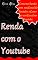Livro Renda Com o Youtube : Como Ter Renda com seu Canal do Youtube e Como ter um CANAL NO YOUTUBE