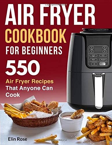 Air Fryer Cookbook for Beginners: 550 Air Fryer Recipes That Anyone Can Cook (air fryer recipe cookbook) Paperback – June 30, 2019