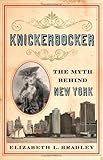 Front cover for the book Knickerbocker: The Myth behind New York by Elizabeth L. Bradley