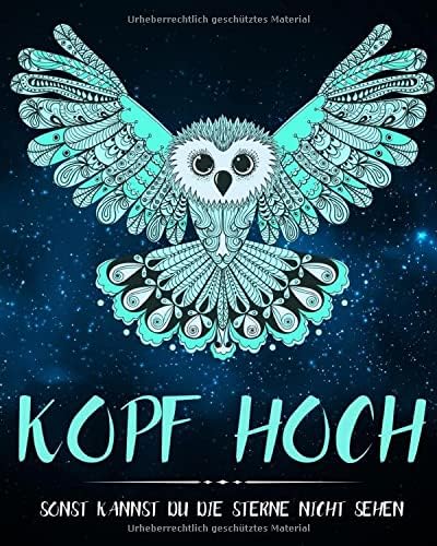 Kopf hoch, sonst kannst Du die Sterne nicht sehen: ein motivierendes Malbuch für Erwachsene mit inspirierenden Zitaten und Motiven zum Ausmalen Paperback – 18 Dec. 2017