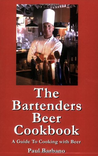 The Bartenders Beer Cookbook by Paul E Barbano