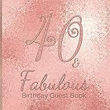 40 & Fabulous Birthday Guest Book: 40th - Fortieth Rose Gold Keepsake Memento Gift Book For Family Friends To Write In With Messages Good Wishes And Comments Sign In Guestbook