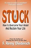 Stuck: How to Overcome Your Anger and Reclaim Your Life by F. Remy Diederich