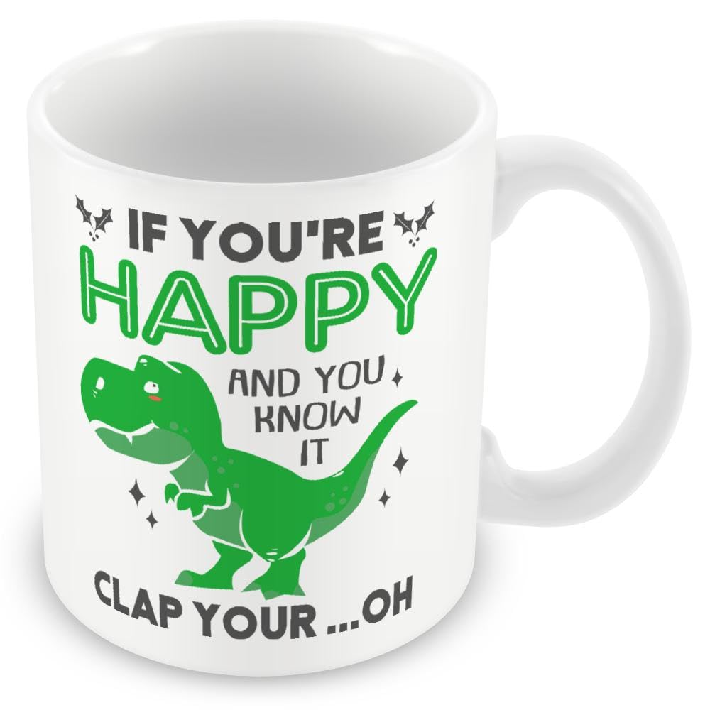 Mug Gift Dinosaur T-Rex - If You're Happy and You Know It Clap Your. Oh