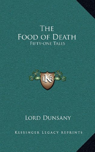 The Food of Death: Fifty-one Tales by Lord Dunsany