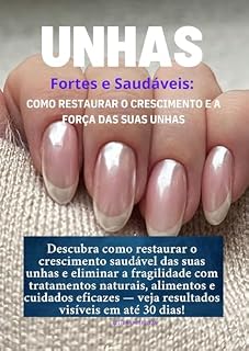 Livro UNHAS FORTES E SAUDÁVEIS: Como Restaurar o Crescimento e a Força das Suas Unhas (Superalimentos para a Saúde)