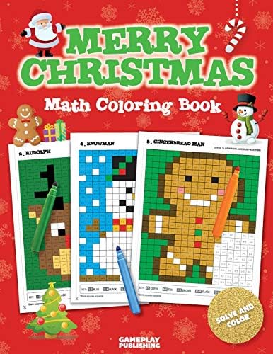 Merry Christmas Math Coloring Book: Pixel Art For Kids: Addition, Subtraction, Multiplication and Division Practice Problems (Christmas Activity Books For Kids)