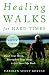 Healing Walks for Hard Times: Quiet Your Mind, Strengthen Your Body, and Get Your Life Back by Carolyn Scott Kortge