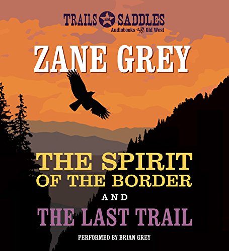 The Spirit of the Border and The Last Trail by Zane Grey