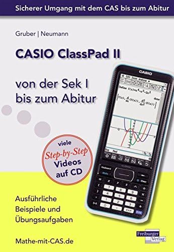 CASIO ClassPad II von der Sek I bis zum Abitur: Ausführliche Beispiele und Übungsaufgaben. Mit vielen Step-by-Step Videos auf CD Paperback – March 1, 2016
