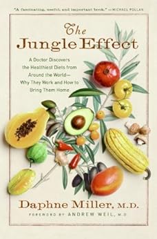 The Jungle Effect: Healthiest Diets from Around the World--Why They Work and How to Make Them Work for You by [Miller M.D., Daphne]