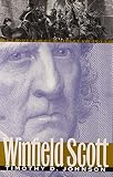 Winfield Scott: The Quest for Military Glory by 