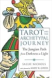 Tarot and the Archetypal Journey: The Jungian Path from Darkness to Light by Sallie Nichols, Mary K. Greer