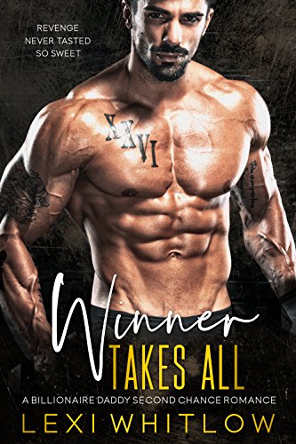 Winner Takes All: A Billionaire Daddy Second Chance Romance
