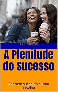 Livro A Plenitude do Sucesso: Ser bem sucedido é uma escolha