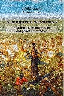 Livro A Conquista dos Direitos: História e Leis que tratam dos povos ameríndios