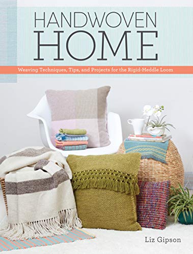 Handwoven Home: Weaving Techniques, Tips, and Projects for the Rigid-Heddle Loom by Liz Gipson